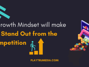 A Growth Mindset will make you Stand Out from the Competition