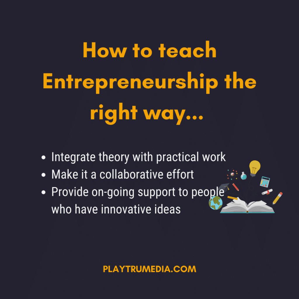 How to teach Entrepreneurship the right way... 