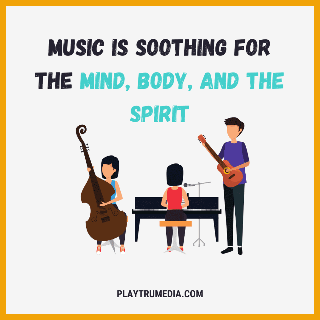 Music is soothing for the mind, body, and the spirit
