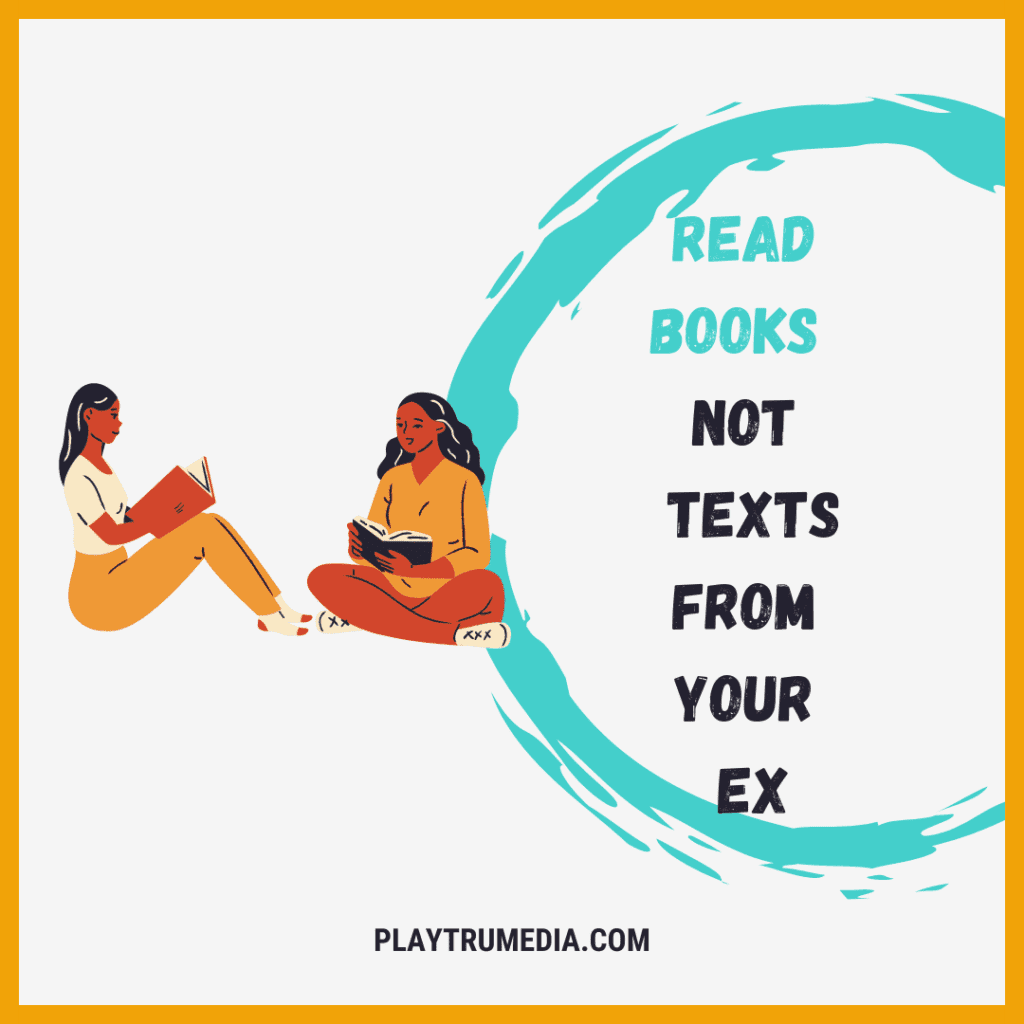 Read Books Not texts from your Ex