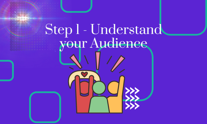 Step 1 - Understand your Audience